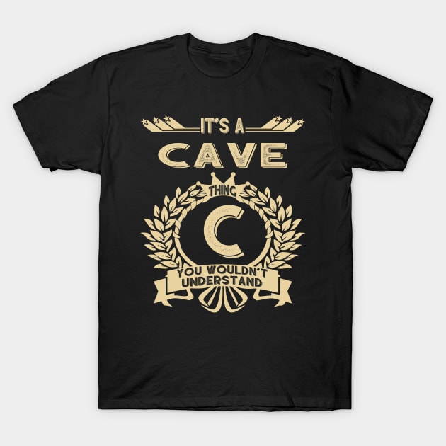 Cave Name - It Is A Cave Thing You Wouldnt Understand T-Shirt by OrdiesHarrell